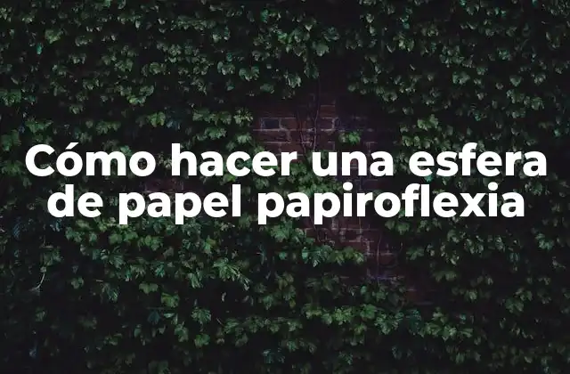 Cómo Hacer una Esfera de Papel Papiroflexia