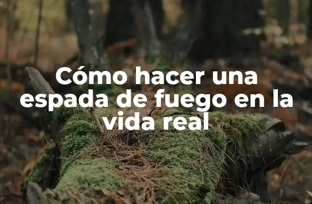 Cómo Hacer una Espada de Fuego en la Vida Real