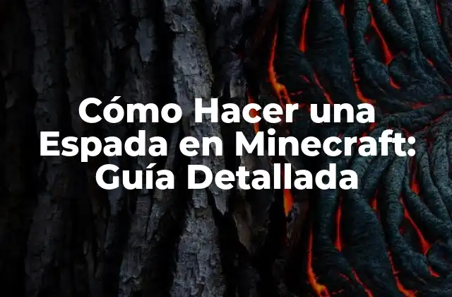 Cómo Hacer una Espada en Minecraft: Guía Detallada