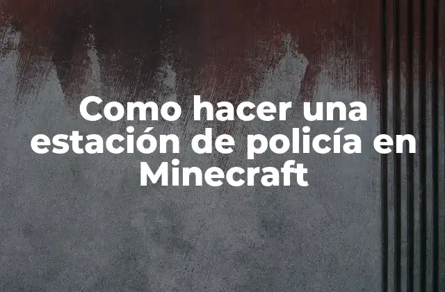 Como Hacer una Estación de Policía en Minecraft