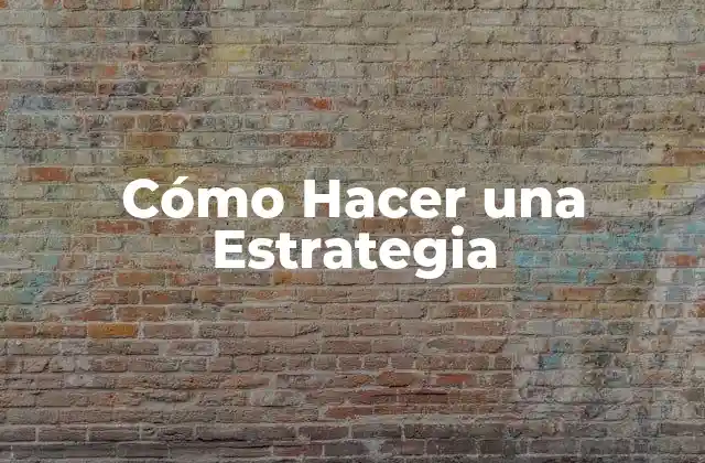 Cómo Hacer una Estrategia