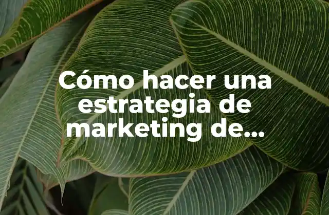 Cómo Hacer una Estrategia de Marketing de Contenidos