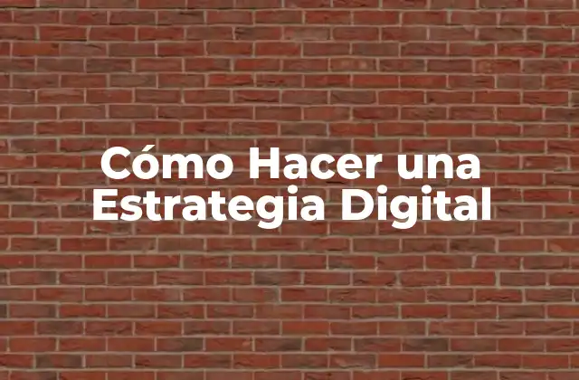 Cómo Hacer una Estrategia Digital