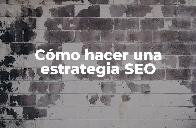 Cómo Hacer una Estrategia Seo