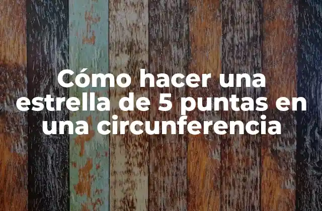 Cómo Hacer una Estrella de 5 Puntas en una Circunferencia