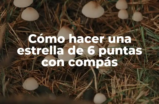 Cómo hacer una estrella de 6 puntas con compás