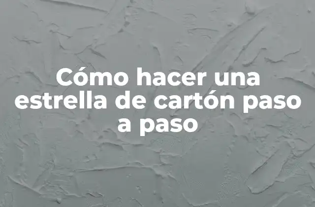 Cómo Hacer una Estrella de Cartón Paso a Paso