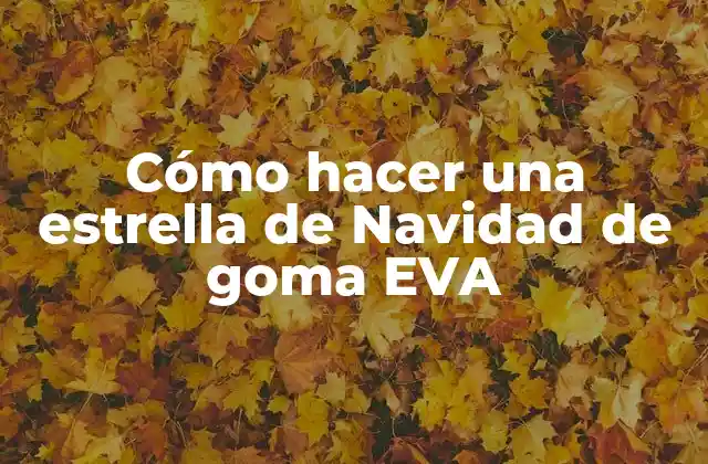 Cómo Hacer una Estrella de Navidad de Goma Eva