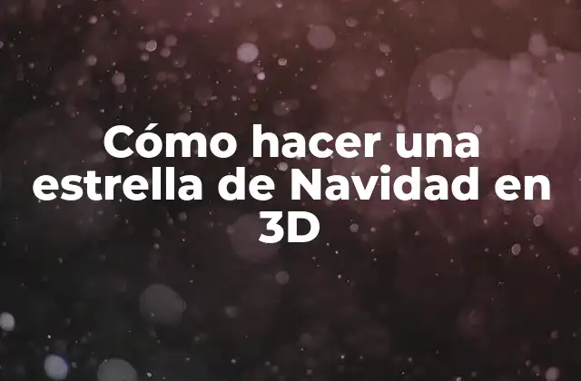 ¿Qué es una estrella de Navidad en 3D?
