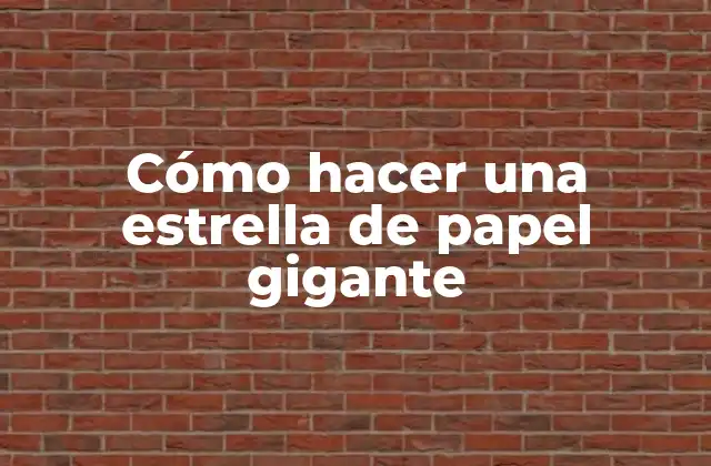 Cómo Hacer una Estrella de Papel Gigante