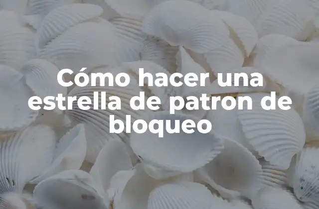 Cómo Hacer una Estrella de Patron de Bloqueo