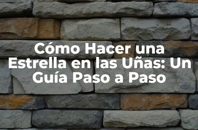 Cómo Hacer una Estrella en las Uñas: un Guía Paso a Paso
