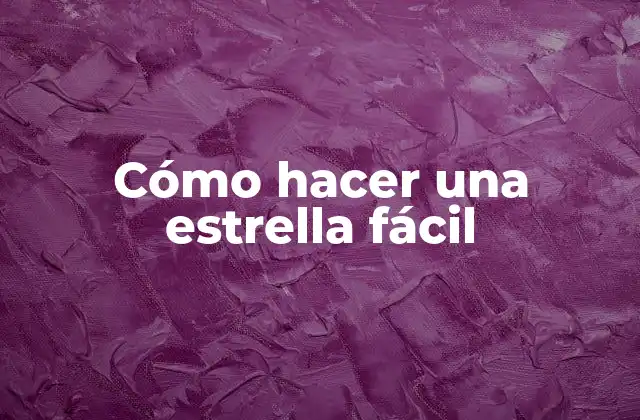 Cómo Hacer una Estrella Fácil