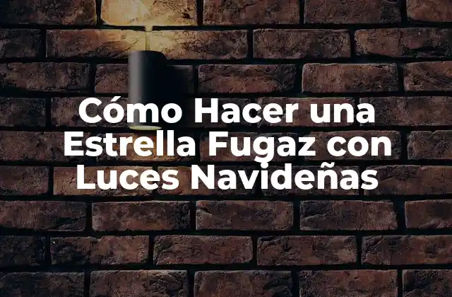 Cómo Hacer una Estrella Fugaz con Luces Navideñas
