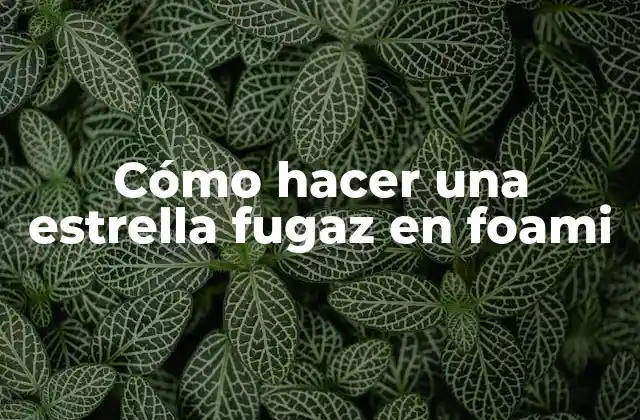 Cómo Hacer una Estrella Fugaz en Foami