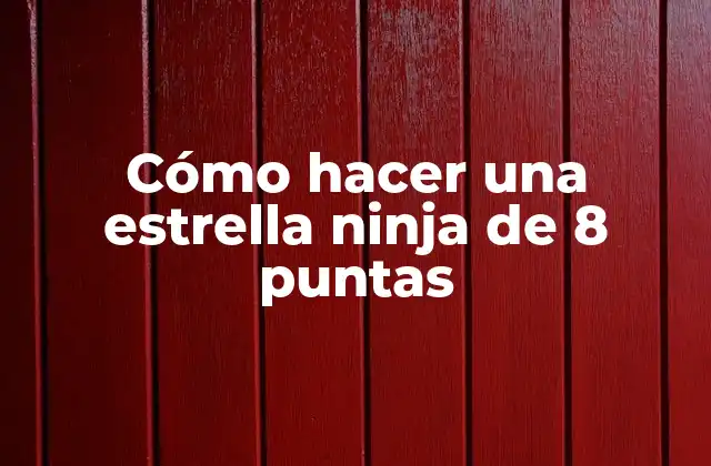 Cómo Hacer una Estrella Ninja de 8 Puntas