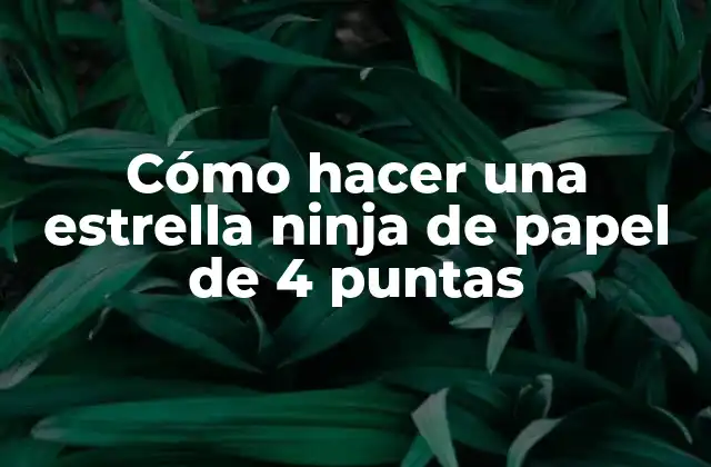 Cómo Hacer una Estrella Ninja de Papel de 4 Puntas
