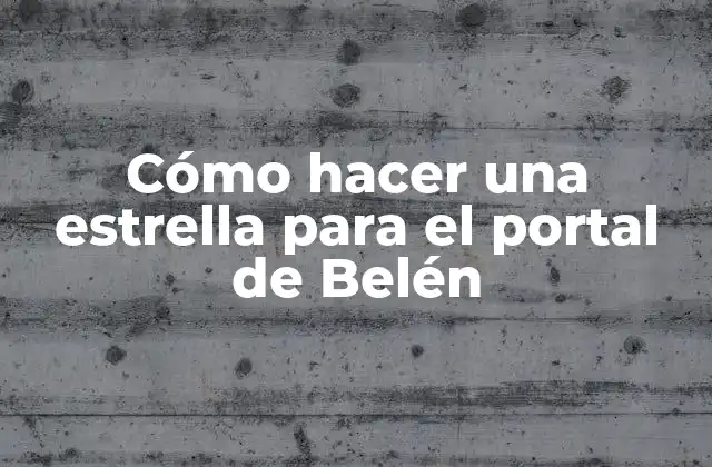 Cómo Hacer una Estrella para el Portal de Belén
