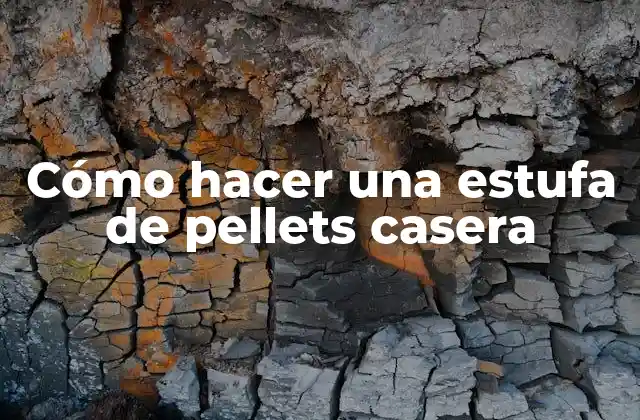 Cómo Hacer una Estufa de Pellets Casera