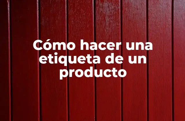 Cómo Hacer una Etiqueta de un Producto