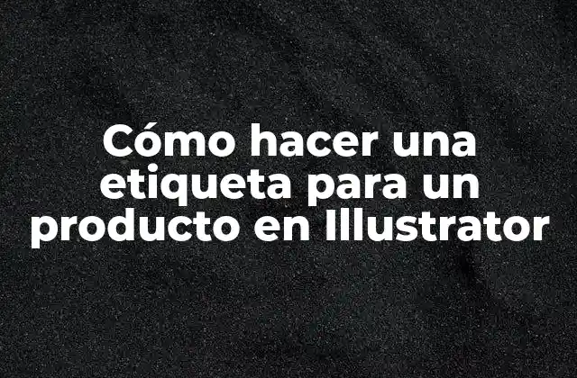 Cómo Hacer una Etiqueta para un Producto en Illustrator