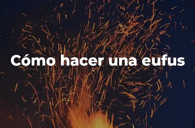 Cómo Hacer una Eufus
