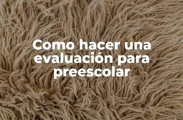 Como Hacer una Evaluación para Preescolar