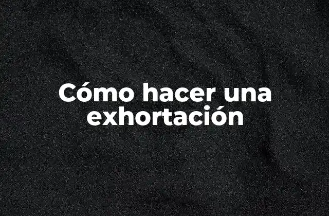 Cómo Hacer una Exhortación