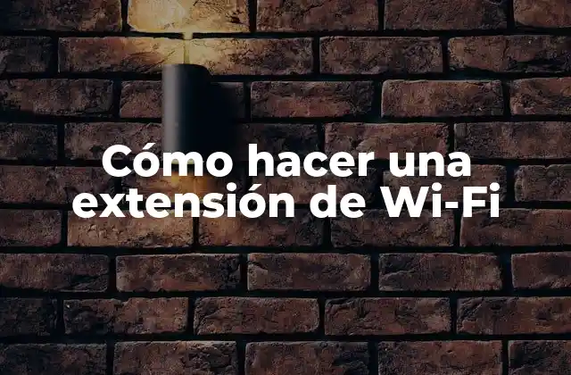Cómo Hacer una Extensión de Wi-fi