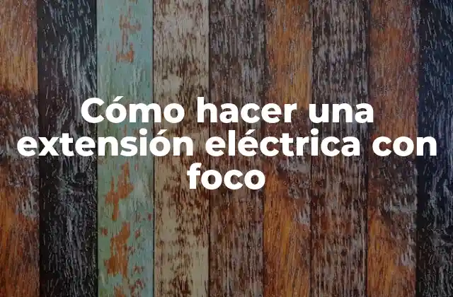 Cómo Hacer una Extensión Eléctrica con Foco