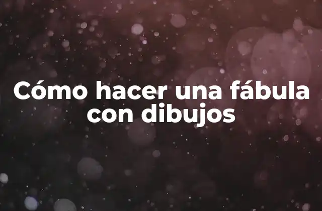 Cómo Hacer una Fábula con Dibujos
