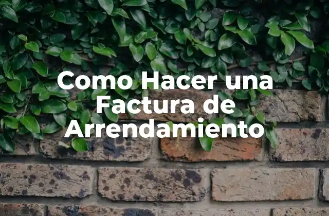 Como Hacer una Factura de Arrendamiento