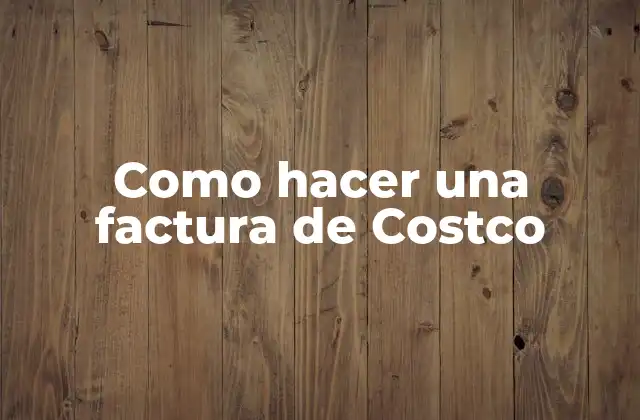 Como Hacer una Factura de Costco