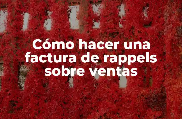 Cómo Hacer una Factura de Rappels sobre Ventas