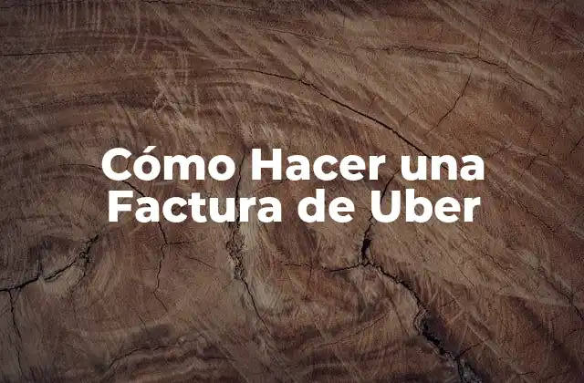 Cómo Hacer una Factura de Uber