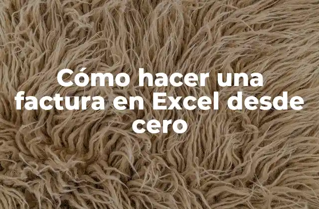 Cómo Hacer una Factura en Excel desde Cero