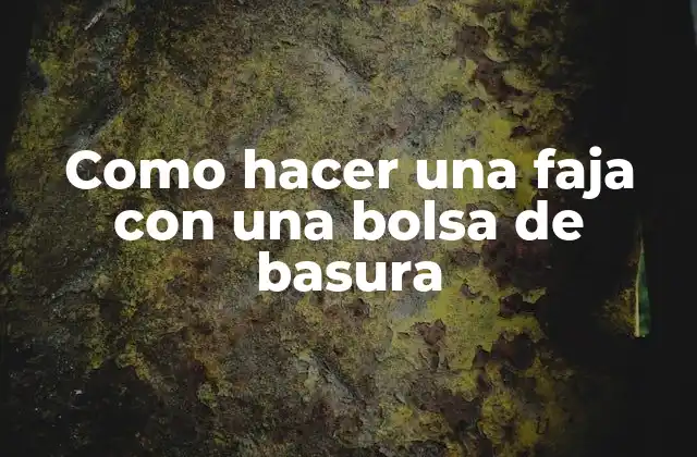 Como Hacer una Faja con una Bolsa de Basura