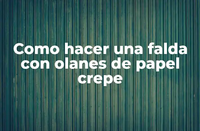 Como Hacer una Falda con Olanes de Papel Crepe