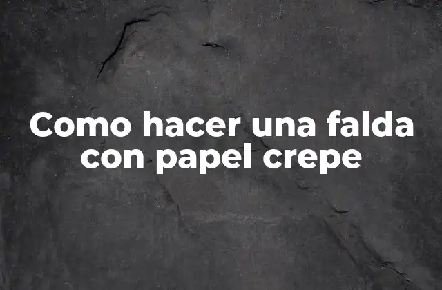 Como Hacer una Falda con Papel Crepe