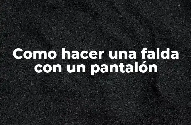 Como Hacer una Falda con un Pantalón