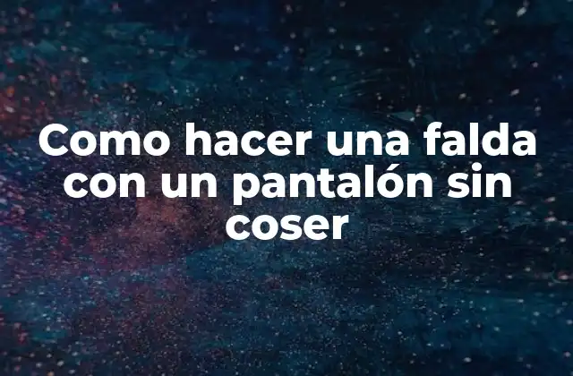 Como Hacer una Falda con un Pantalón sin Coser