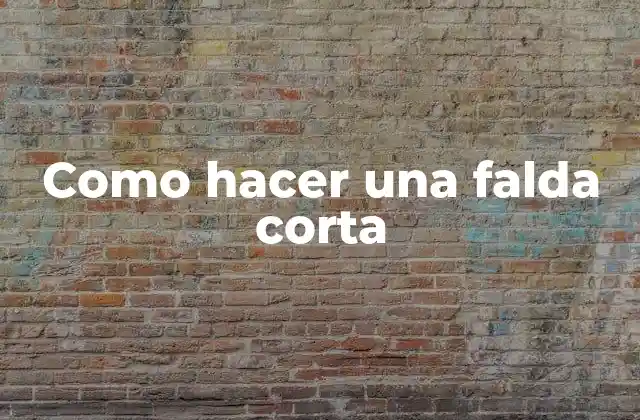 Como Hacer una Falda Corta 2 ¿Qué es una falda corta y para qué sirve?