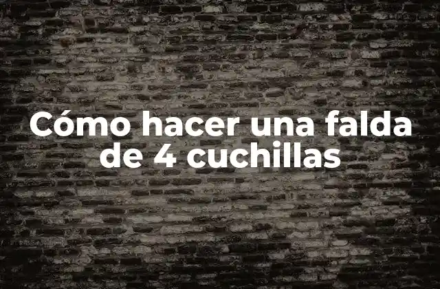 Cómo Hacer una Falda de 4 Cuchillas