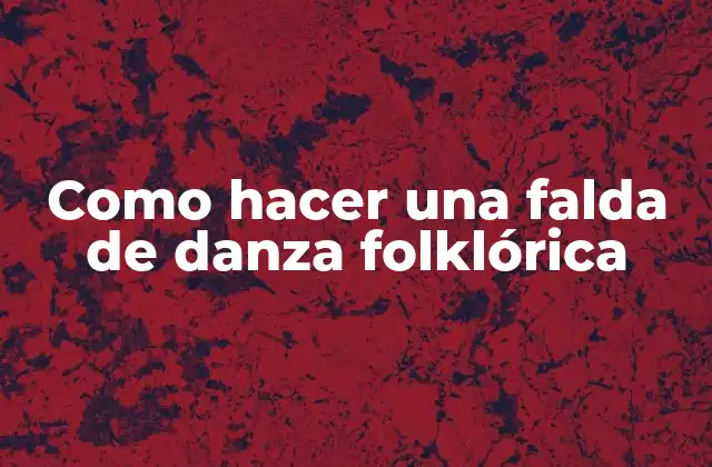 Como Hacer una Falda de Danza Folklórica