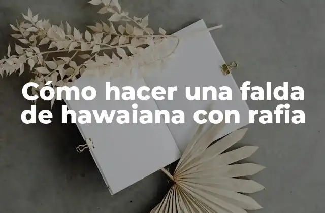 Cómo Hacer una Falda de Hawaiana con Rafia