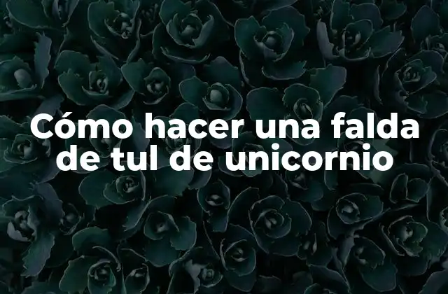 Cómo Hacer una Falda de Tul de Unicornio