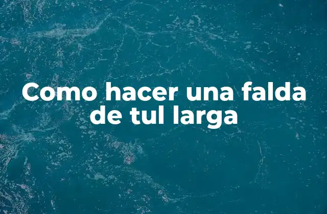 Como Hacer una Falda de Tul Larga