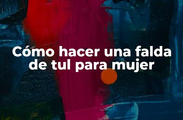 Cómo Hacer una Falda de Tul para Mujer
