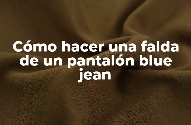 Cómo Hacer una Falda de un Pantalón Blue Jean