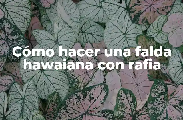 Cómo Hacer una Falda Hawaiana con Rafia